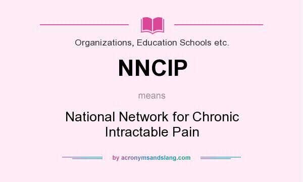 What does NNCIP mean? It stands for National Network for Chronic Intractable Pain