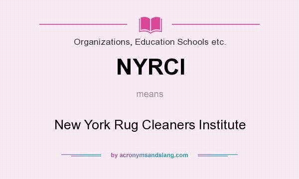 What does NYRCI mean? It stands for New York Rug Cleaners Institute
