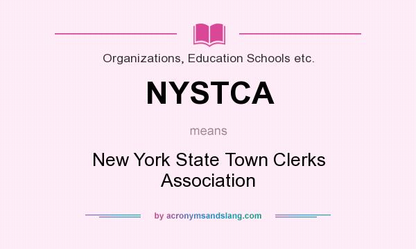 What does NYSTCA mean? It stands for New York State Town Clerks Association