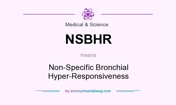What does NSBHR mean? It stands for Non-Specific Bronchial Hyper-Responsiveness