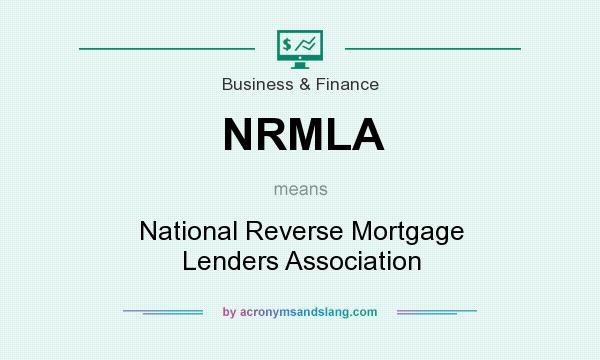 What does NRMLA mean? It stands for National Reverse Mortgage Lenders Association