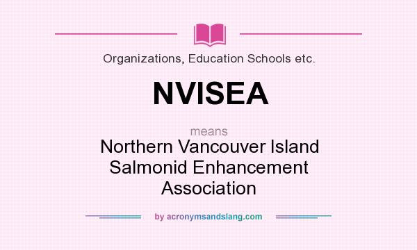 What does NVISEA mean? It stands for Northern Vancouver Island Salmonid Enhancement Association