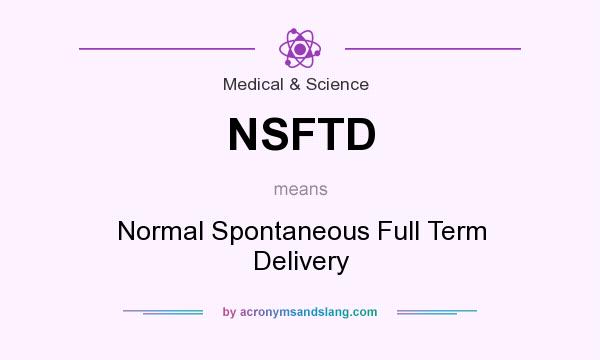 What does NSFTD mean? It stands for Normal Spontaneous Full Term Delivery