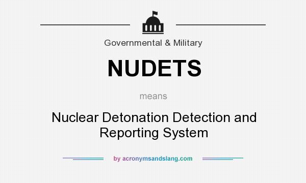 What does NUDETS mean? It stands for Nuclear Detonation Detection and Reporting System