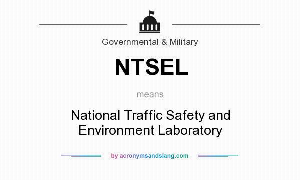 What does NTSEL mean? It stands for National Traffic Safety and Environment Laboratory