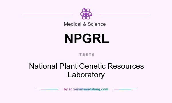 What does NPGRL mean? It stands for National Plant Genetic Resources Laboratory