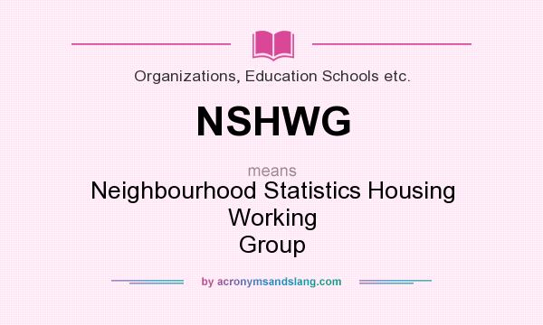 What does NSHWG mean? It stands for Neighbourhood Statistics Housing Working Group
