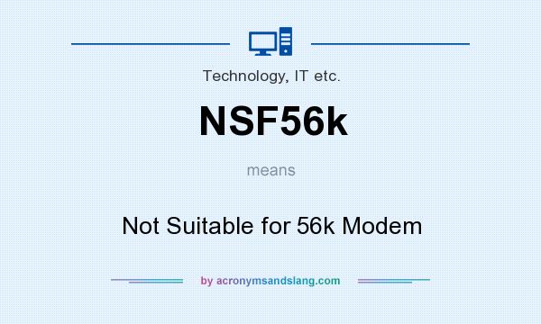 What does NSF56k mean? It stands for Not Suitable for 56k Modem