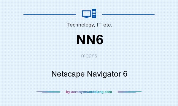 What does NN6 mean? It stands for Netscape Navigator 6