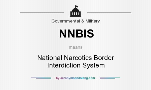 What does NNBIS mean? It stands for National Narcotics Border Interdiction System
