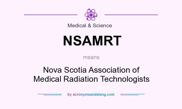 What does NSAMRT mean? It stands for Nova Scotia Association of Medical Radiation Technologists