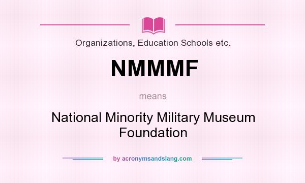 What does NMMMF mean? It stands for National Minority Military Museum Foundation