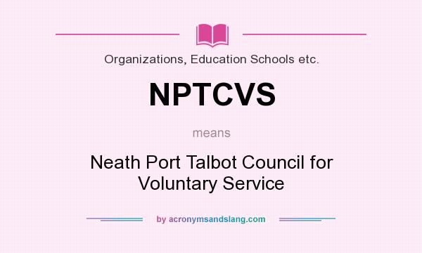 What does NPTCVS mean? It stands for Neath Port Talbot Council for Voluntary Service