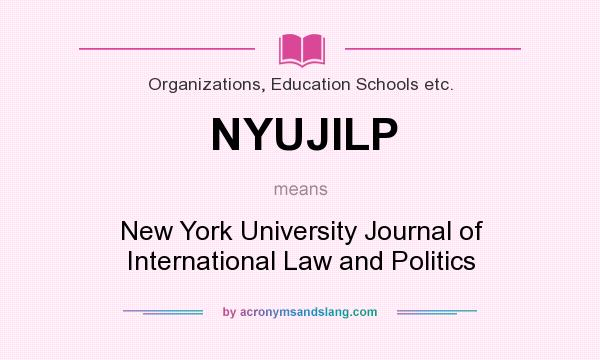 What does NYUJILP mean? It stands for New York University Journal of International Law and Politics