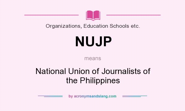 What does NUJP mean? It stands for National Union of Journalists of the Philippines