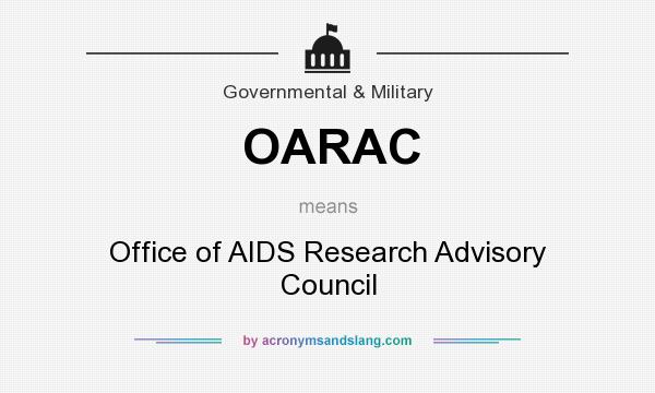 What does OARAC mean? It stands for Office of AIDS Research Advisory Council