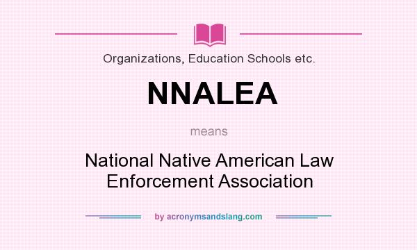 What does NNALEA mean? It stands for National Native American Law Enforcement Association
