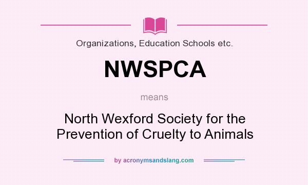 What does NWSPCA mean? It stands for North Wexford Society for the Prevention of Cruelty to Animals