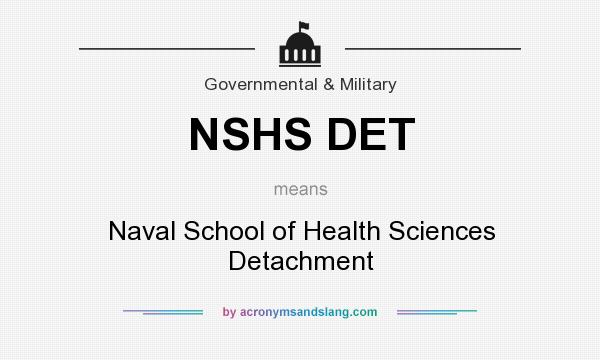 What does NSHS DET mean? It stands for Naval School of Health Sciences Detachment