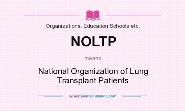 What does NOLTP mean? It stands for National Organization of Lung Transplant Patients