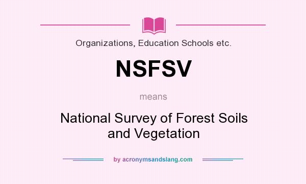What does NSFSV mean? It stands for National Survey of Forest Soils and Vegetation