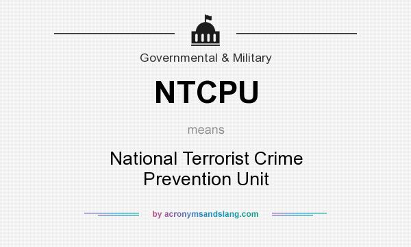 What does NTCPU mean? It stands for National Terrorist Crime Prevention Unit