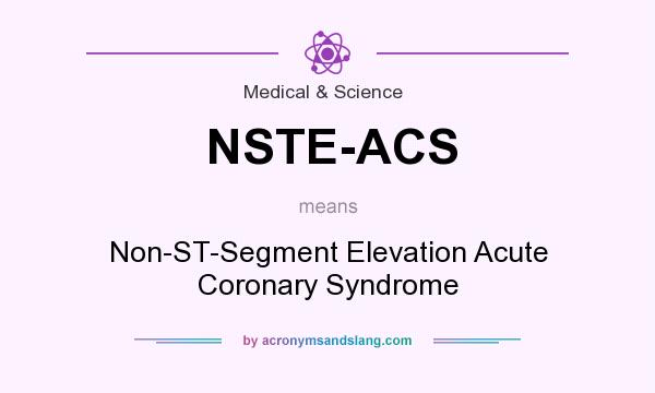What does NSTE-ACS mean? It stands for Non-ST-Segment Elevation Acute Coronary Syndrome
