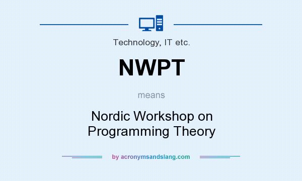 What does NWPT mean? It stands for Nordic Workshop on Programming Theory