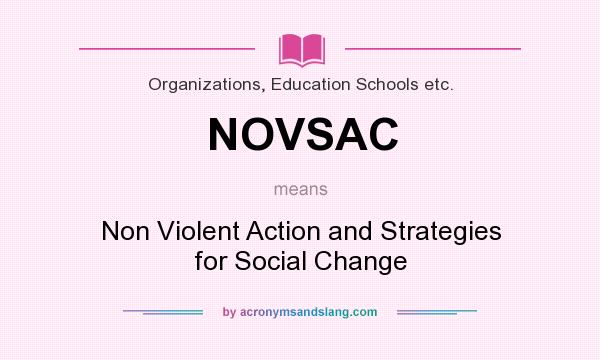 What does NOVSAC mean? It stands for Non Violent Action and Strategies for Social Change