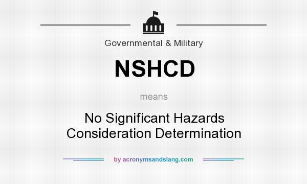 What does NSHCD mean? It stands for No Significant Hazards Consideration Determination