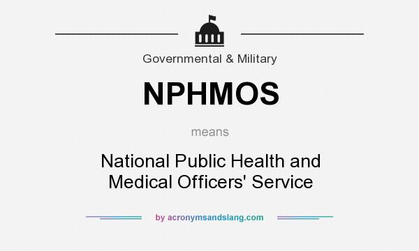 What does NPHMOS mean? It stands for National Public Health and Medical Officers` Service