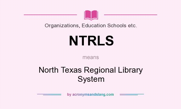 What does NTRLS mean? It stands for North Texas Regional Library System