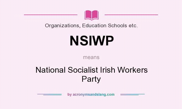 What does NSIWP mean? It stands for National Socialist Irish Workers Party