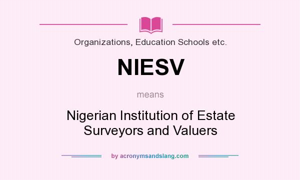 What does NIESV mean? It stands for Nigerian Institution of Estate Surveyors and Valuers