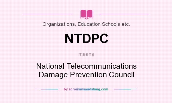 What does NTDPC mean? It stands for National Telecommunications Damage Prevention Council