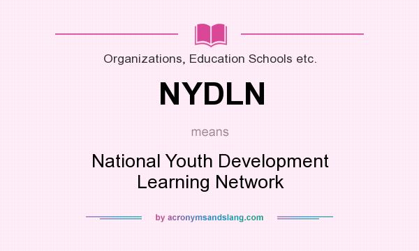 What does NYDLN mean? It stands for National Youth Development Learning Network