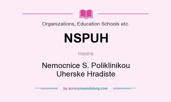 What does NSPUH mean? It stands for Nemocnice S. Poliklinikou Uherske Hradiste