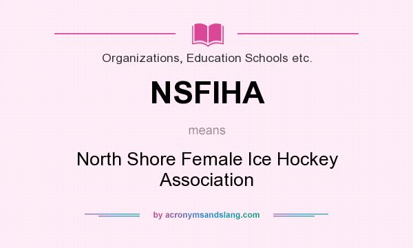 What does NSFIHA mean? It stands for North Shore Female Ice Hockey Association