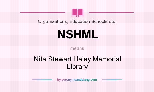 What does NSHML mean? It stands for Nita Stewart Haley Memorial Library