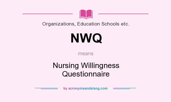What does NWQ mean? It stands for Nursing Willingness Questionnaire