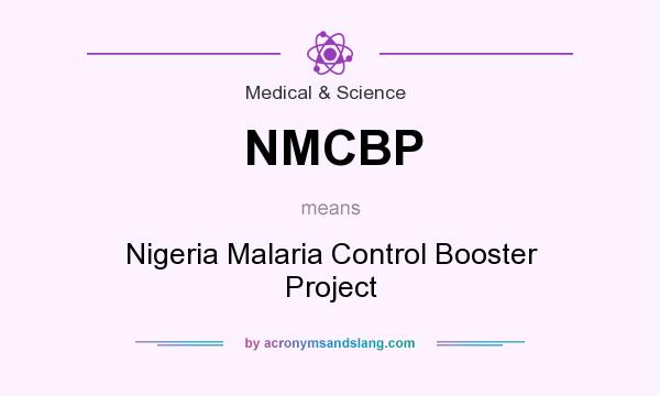 What does NMCBP mean? It stands for Nigeria Malaria Control Booster Project