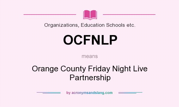 What does OCFNLP mean? It stands for Orange County Friday Night Live Partnership
