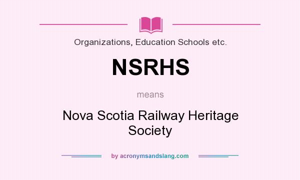 What does NSRHS mean? It stands for Nova Scotia Railway Heritage Society