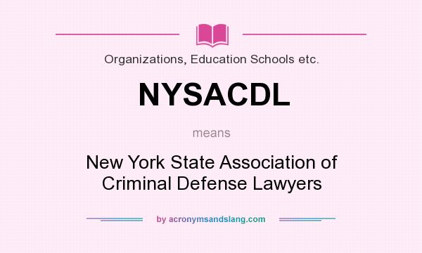 What does NYSACDL mean? It stands for New York State Association of Criminal Defense Lawyers