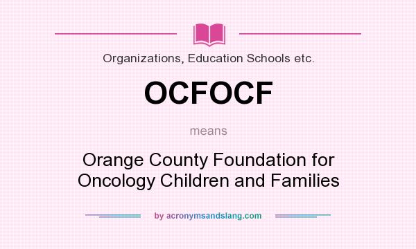 What does OCFOCF mean? It stands for Orange County Foundation for Oncology Children and Families