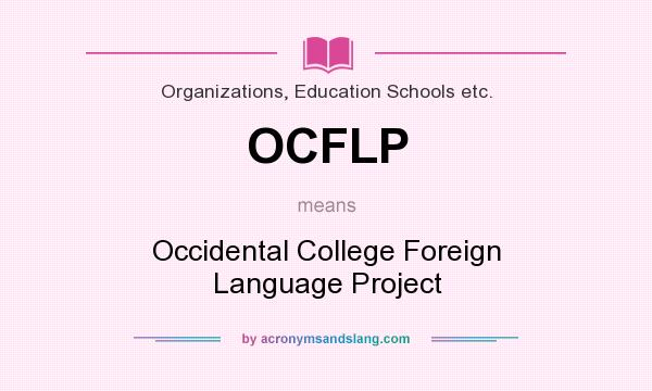 What does OCFLP mean? It stands for Occidental College Foreign Language Project