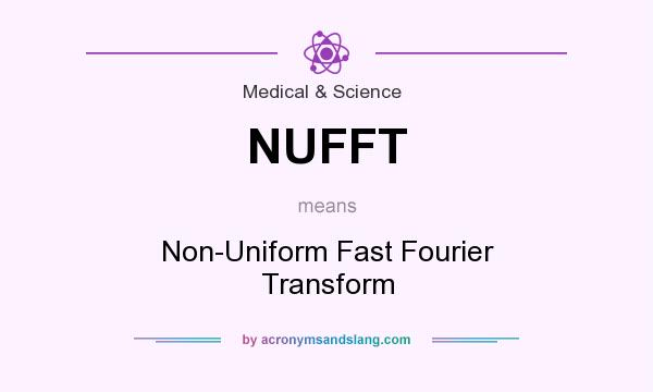 What does NUFFT mean? It stands for Non-Uniform Fast Fourier Transform