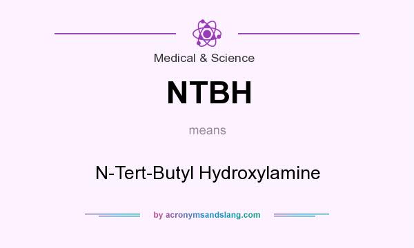 What does NTBH mean? It stands for N-Tert-Butyl Hydroxylamine