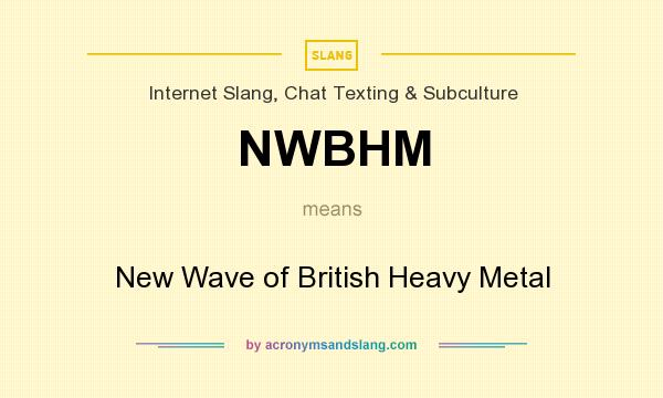 What does NWBHM mean? It stands for New Wave of British Heavy Metal