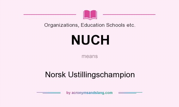 What does NUCH mean? It stands for Norsk Ustillingschampion